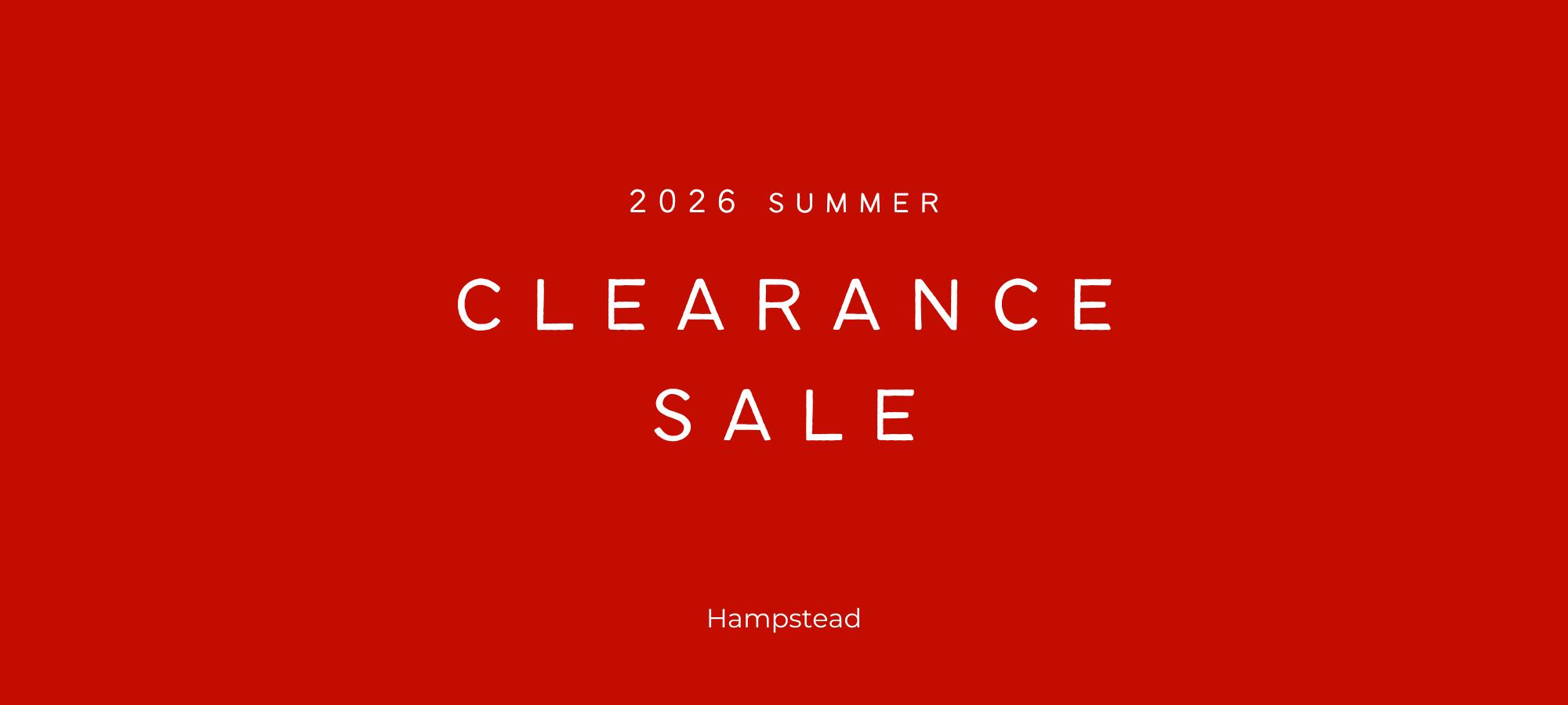Hampstead 2026 SUMMER CLEARANCE SALE